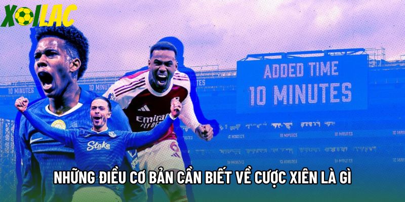 Những điều cơ bản cần biết về cược xiên là gì