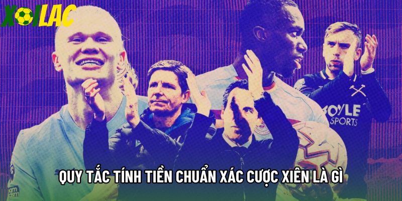 Quy tắc tính tiền chuẩn xác cược xiên là gì