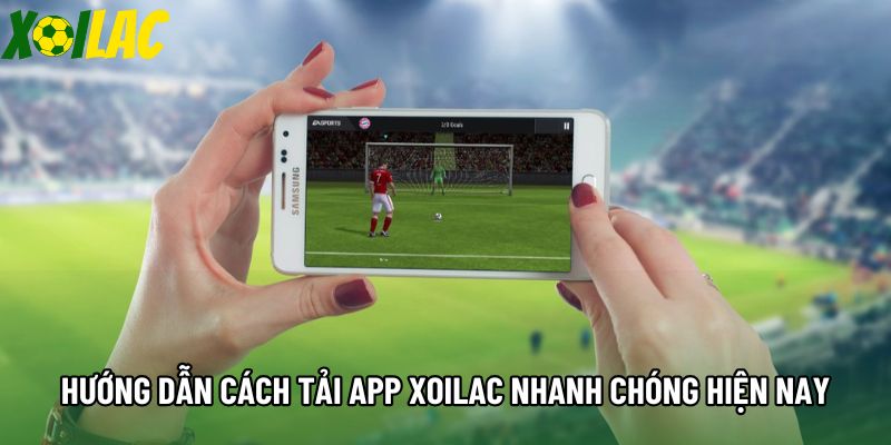Hướng dẫn cách tải app Xoilac nhanh chóng hiện nay