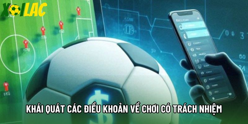 Khái quát các điều khoản về chơi có trách nhiệm Khái quát các điều khoản về chơi có trách nhiệm