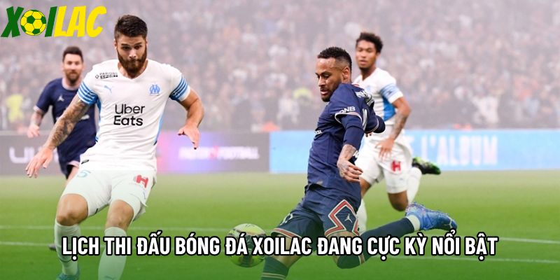 Lịch thi đấu bóng đá xoilac đang cực kỳ nổi bật