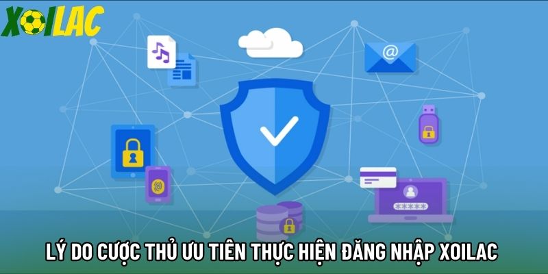 Lý do cược thủ ưu tiên thực hiện đăng nhập xoilac 