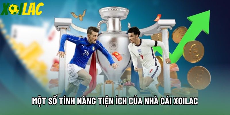 Một số tính năng tiện ích của nhà cái Xoilac