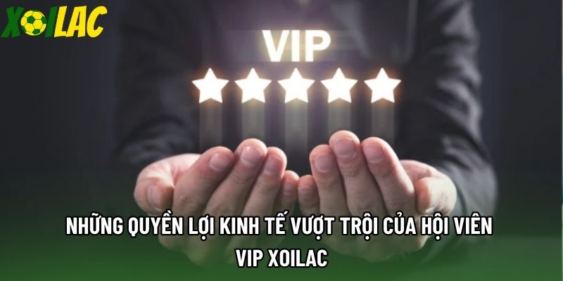 Những quyền lợi kinh tế vượt trội của hội viên VIP xoilac Những quyền lợi kinh tế vượt trội của hội viên VIP xoilac