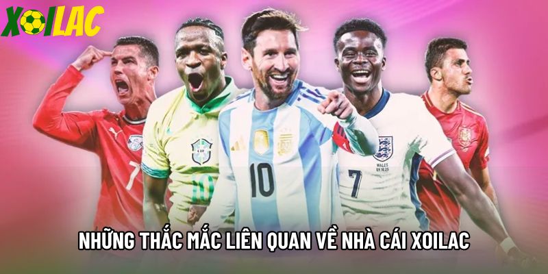 Những thắc mắc liên quan về nhà cái Xoilac