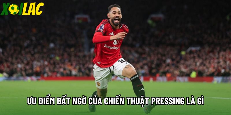 Ưu điểm bất ngờ của chiến thuật pressing là gì Ưu điểm bất ngờ của chiến thuật pressing là gì