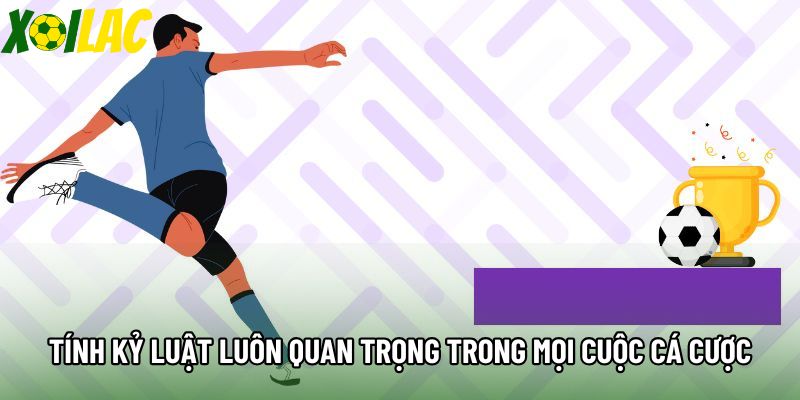 Tính kỷ luật luôn quan trọng trong mọi cuộc cá cược Tính kỷ luật luôn quan trọng trong mọi cuộc cá cược