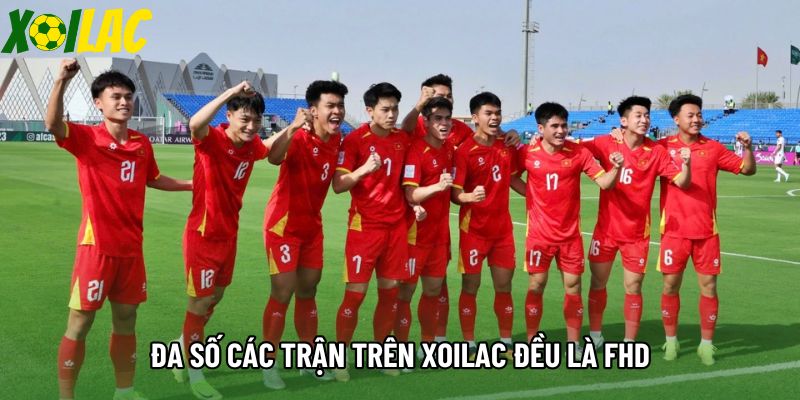 Đa số các trận trên trực tiếp bóng đá xoilac đều là FHD