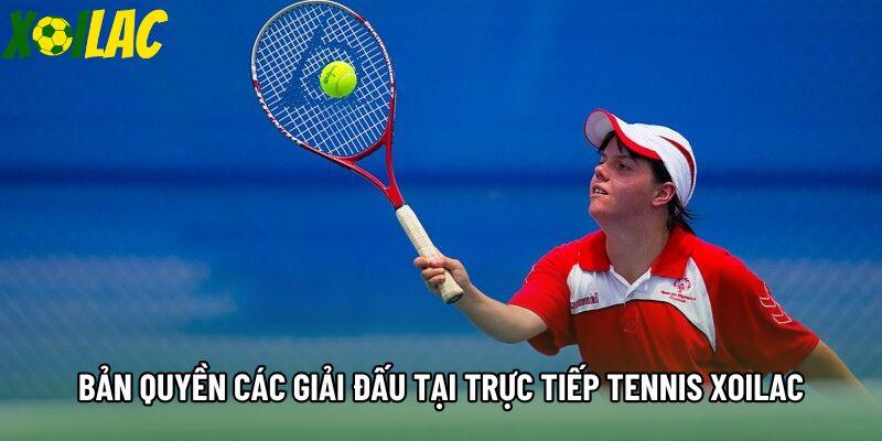 Bản quyền các giải đấu tại trực tiếp tennis xoilac