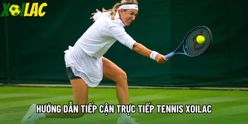 Hướng dẫn tiếp cận trực tiếp tennis xoilac